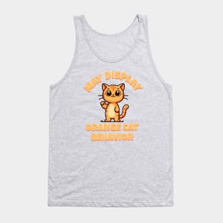 May Display Orange Cat Behavior Tank Top